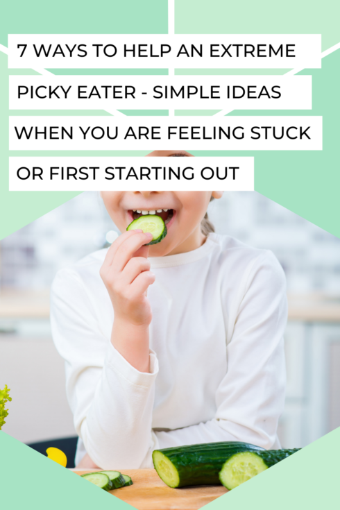 How to Help an Extreme Picky Eater – 7 Simple Ideas When You’re Feeling Stuck or First Starting Out