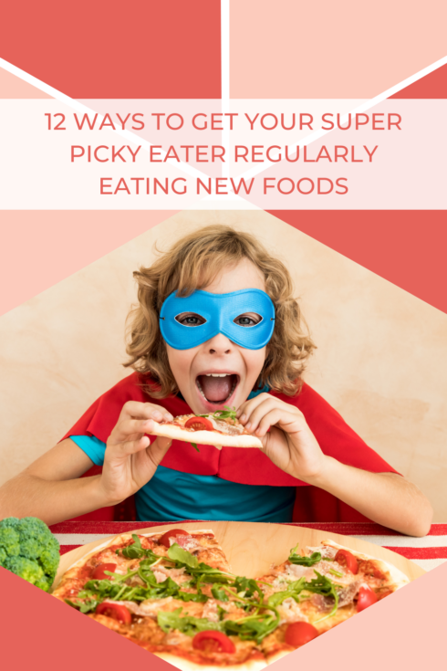 12 Ways to Get Your Super Picky Eater Regularly Eating New Foods